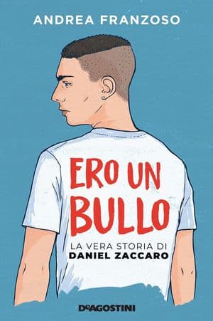 Copertina Ero Un Bullo. La Vera Storia Di Daniel Zaccaro