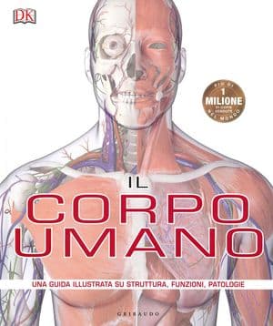 Copertina Il Corpo Umano. Una Guida Illustrata Su Struttura, Funzioni, Patologie.
